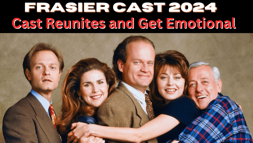 Frasier Cast 2024: Cast Reunites and Get Emotional