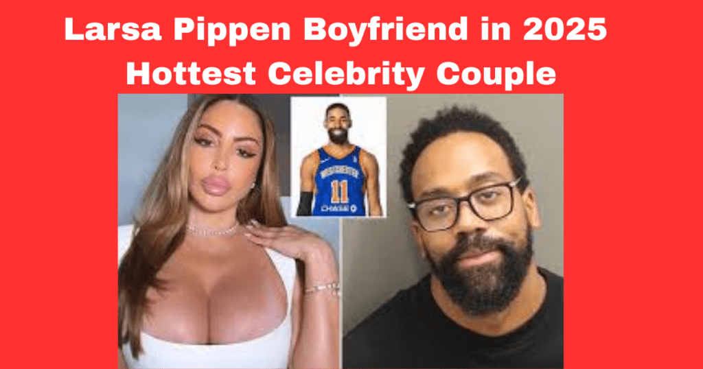 Larsa Pippen Boyfriend in 2025: Hottest Celebrity Couple